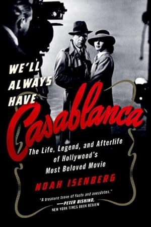 Bild des Verkufers fr We'll Always Have Casablanca : The Life, Legend, and Afterlife of Hollywood's Most Beloved Film zum Verkauf von GreatBookPrices