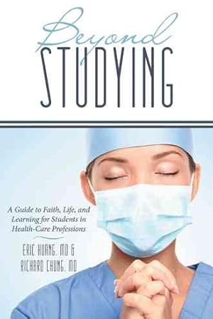 Bild des Verkufers fr Beyond Studying : A Guide to Faith, Life, and Learning for Students in Health-care Professions zum Verkauf von GreatBookPrices