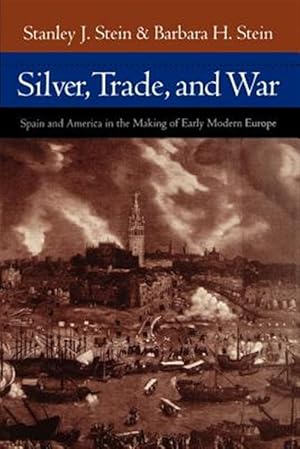 Seller image for Silver, Trade, and War : Spain and America in the Making of Early Modern Europe for sale by GreatBookPrices