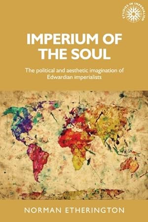 Imagen del vendedor de Imperium of the Soul : The Political and Aesthetic Imagination of Edwardian Imperialists a la venta por GreatBookPrices