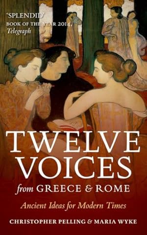 Image du vendeur pour Twelve Voices from Greece and Rome : Ancient Ideas for Modern Times mis en vente par GreatBookPrices