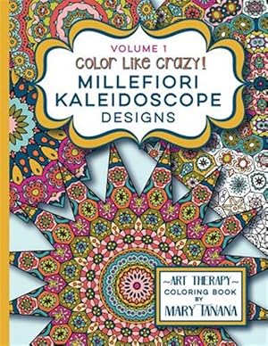 Image du vendeur pour Color Like Crazy Millefiori Kaleidoscope Designs Volume 1: A Fabulous Coloring Book Full of Detailed Pages to Keep You Busy and Focused for Hours. mis en vente par GreatBookPrices