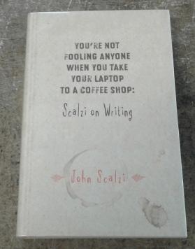 You're Not Fooling Anyone when You Take Your Laptop to a Coffee Shop: Scalzi on Writing (SIGNED L...