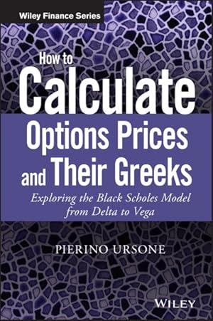 Seller image for How to Calculate Options Prices and Their Greeks : Exploring the Black Scholes Model from Delta to Vega for sale by GreatBookPrices