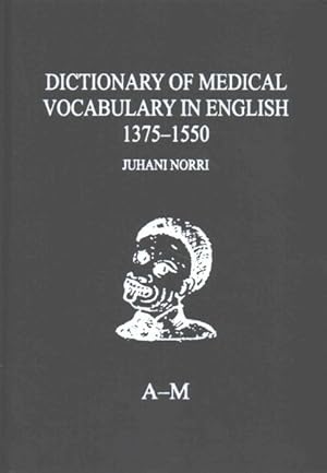 Image du vendeur pour Dictionary of Medical Vocabulary in English, 1375-1550 : Body Parts, Sicknesses, Instruments, and Medicinal Preparations mis en vente par GreatBookPrices