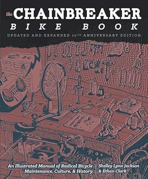 Bild des Verkufers fr Chainbreaker Bike Book : An Illustrated Manual of Radical Bicycle Maintenance, Culture, & History: 10th Anniversary Edition zum Verkauf von GreatBookPrices