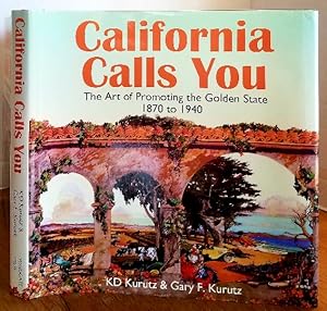 Bild des Verkufers fr California Calls You: The Art of Promoting the Golden State 1870 to 1940 zum Verkauf von MARIE BOTTINI, BOOKSELLER