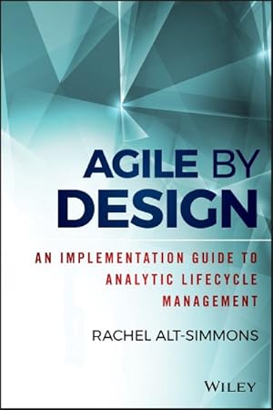 Seller image for Agile by Design : An Implementation Guide to Analytic Lifecycle Management for sale by GreatBookPrices