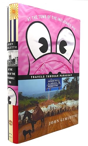Seller image for AT THE TOMB OF THE INFLATABLE PIG Travels through Paraguay for sale by Rare Book Cellar