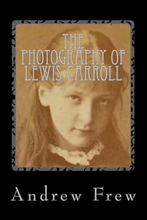 Seller image for Photography of Lewis Carroll : Illustrated With 82 Plates for sale by GreatBookPrices