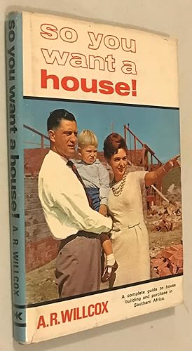 Imagen del vendedor de So You Want A House; A complete guide to house building and purchase in Southern Africa a la venta por Once Upon A Time