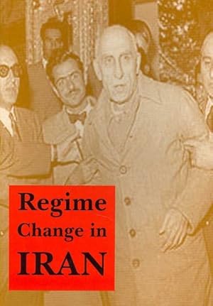 Imagen del vendedor de Regime Change in Iran : Overthrow of Premier Mossadeq of Iran, November 1952 - August 1953 a la venta por GreatBookPrices