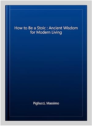 Imagen del vendedor de How to Be a Stoic : Ancient Wisdom for Modern Living a la venta por GreatBookPrices