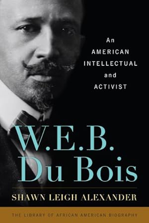 Seller image for W. E. B. Du Bois : An American Intellectual and Activist for sale by GreatBookPrices