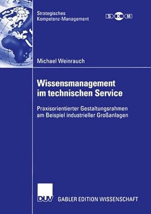 Bild des Verkufers fr Wissensmanagement im Technischen Service: Praxisorientierter Gestaltungsrahmen am Beispiel Industrieller Groanlagen (Strategisches Kompetenz-Management) zum Verkauf von Versand-Antiquariat Konrad von Agris e.K.