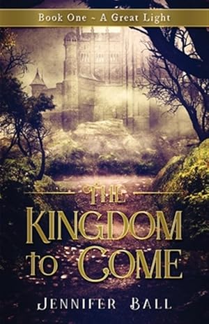 Imagen del vendedor de The Kingdom to Come: Book 1 - A Great Light: (A Young Adult Medieval Christian Fantasy) a la venta por GreatBookPrices