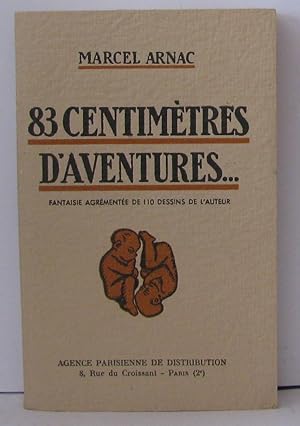 Seller image for 83 centimtres d'aventures . Fantaisie agrmente de 110 dessins de l'auteur for sale by Librairie Albert-Etienne