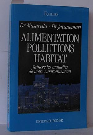 Bild des Verkufers fr Alimentation pollutions habitat : Vaincre les maladies de notre environnement zum Verkauf von Librairie Albert-Etienne