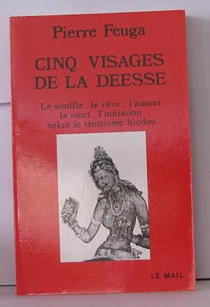 Bild des Verkufers fr Cinq visages de la desse : Le souffle le reve l'amour la mort l'initiation selon le tantrisme hindou zum Verkauf von Librairie Albert-Etienne