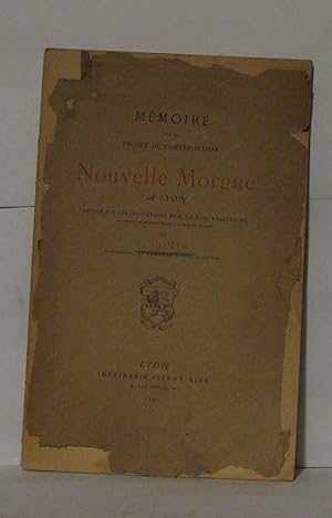 Mémoire sur le projet de construction d'une nouvelle morgue a Lyon