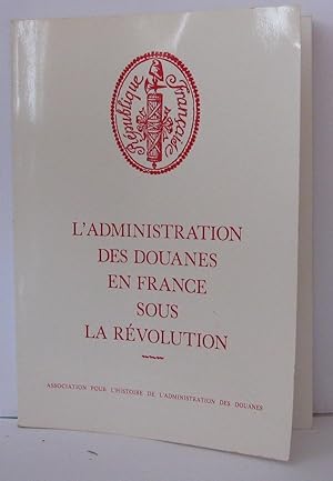 Imagen del vendedor de L'Administration des douanes en France sous la Rvolution a la venta por Librairie Albert-Etienne