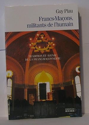 Seller image for Francs-Maons militants de l'humain : Tradition et avenir de la franc-maonnerie for sale by Librairie Albert-Etienne