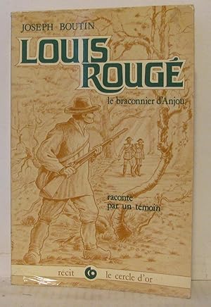 Image du vendeur pour Louis Rouge le braconnier d'Anjou: Raconte par un temoin mis en vente par Librairie Albert-Etienne