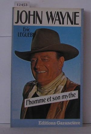 John Wayne l'homme et le mythe
