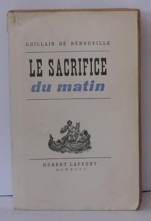 Image du vendeur pour Le sacrifice du matin mis en vente par Librairie Albert-Etienne