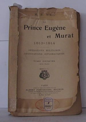 Le Prince Eugène et Murat 1813-1814 - opérations militaires négociations diplomatiques - Tome 1 & 2