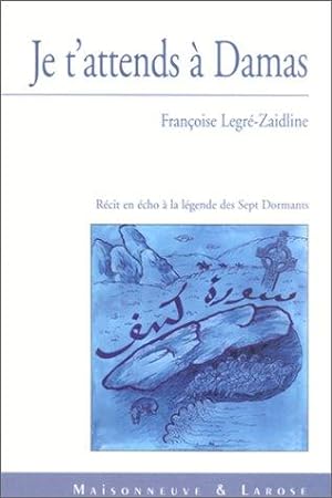 Seller image for Je t'attends  Damas. Rcit en cho  la lgende des Sept Dormants for sale by Librairie Albert-Etienne