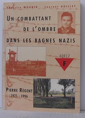 Un combattant de l'ombre dans les bagnes nazis Pierre régent 1921-1996 Matricule 40917