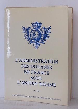 Imagen del vendedor de L'administration des douanes en France sous l'ancien rgime a la venta por Librairie Albert-Etienne