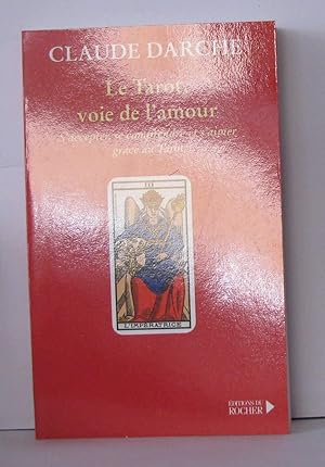 Seller image for Le tarot voie de l'amour : s'accepter se comprendre et s'aimer grce au Tarot for sale by Librairie Albert-Etienne
