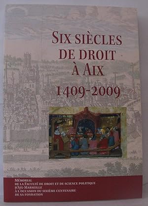 Image du vendeur pour Six sicles de droit  Aix 1409-2009 : mmorial de la Facult de droit et de science politique d'Aix-Marseille  l'occasion du sixime centenaire de sa fondation mis en vente par Librairie Albert-Etienne