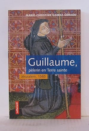 Guillaume : pèlerin en Terre sainte. Jérusalem 1565