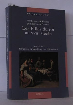 Seller image for Les filles du roi au XVIIe sicle suivi d'un rpertoire biographique sur les filles du roi for sale by Librairie Albert-Etienne