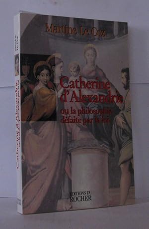 Image du vendeur pour CATHERINE D'ALEXANDRIE. Ou la philosophie dfaite par la foi mis en vente par Librairie Albert-Etienne