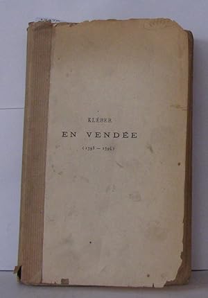 Kléber en Vendée 1793-1794 documents publiés pour la Société d'histoire contemporaine par H. Bagu...