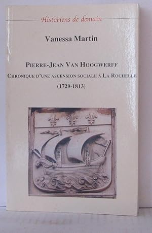 Imagen del vendedor de Pierre-Jean Van Hoogwerff : chronique d'une ascension sociale  la Rochelle a la venta por Librairie Albert-Etienne