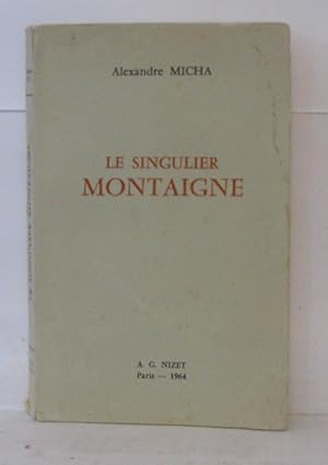 Image du vendeur pour Le singulier montaigne mis en vente par Librairie Albert-Etienne