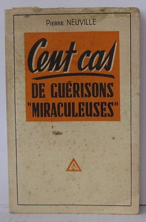 Cent cas de guérisons miraculeuses. Les meilleurs guérisseurs à  l'oeuvre