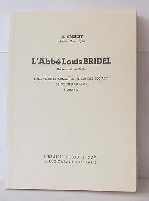 L'abbé Louis Bridel docteur en théologie fondateur et aumonier desoeuvres sociales de Fougères ( ...