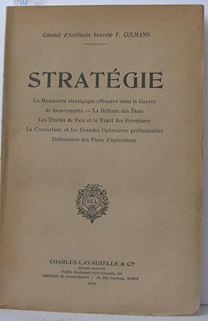 Imagen del vendedor de Stratgie -La man?uvre stratgique offensive dans la Guerre de mouvements. - La Dfense des Etats. - Les Traits de Paix et le Trac des frontires. - La Couverture et les grandes Oprations prliminaires. -laboration des Plans d'Oprations a la venta por Librairie Albert-Etienne