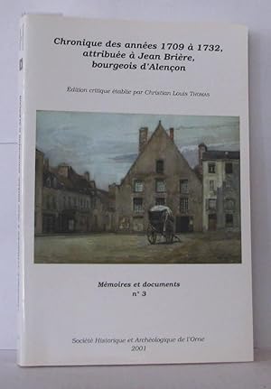 Chronique des années 1709 à 1732 attribuée à Jean Brière bourgeois d'Alençon Mémoires et document...
