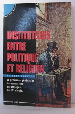 Instituteurs entre politique et religion : La première génération de normaliens en Bretagne au 19...
