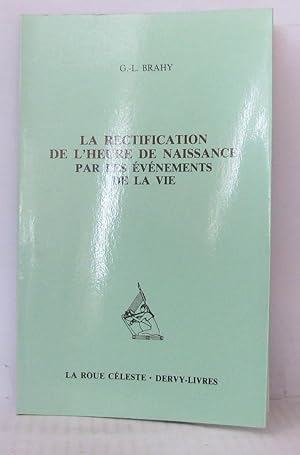 La rectification de l'heure de naissance par les évènement de la vie ( Avec 21 exemples démonstra...