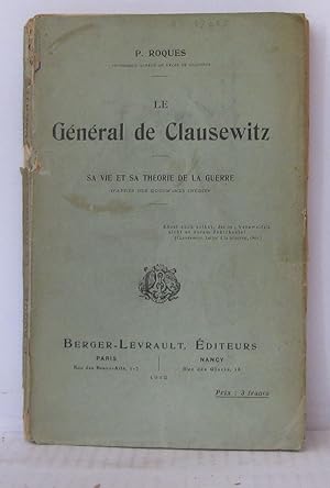 Seller image for Le gnral de Clausewitz - Sa vie et sa thorie de la guerre d'aprs des documents indits for sale by Librairie Albert-Etienne