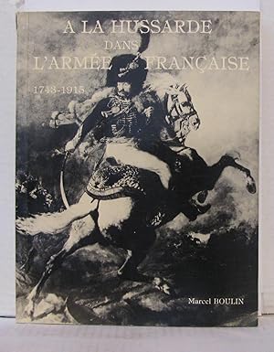 Seller image for A la hussarde dans l'arme franaise 1743-1915 for sale by Librairie Albert-Etienne