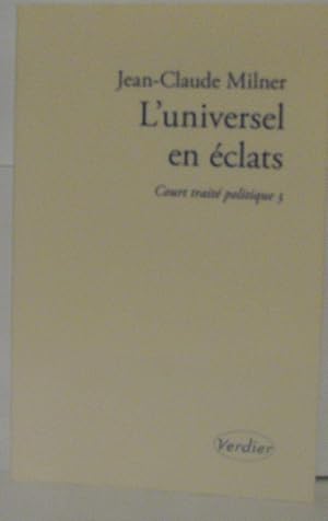 Image du vendeur pour L'universel en clats : Court trait politique 3 mis en vente par Librairie Albert-Etienne